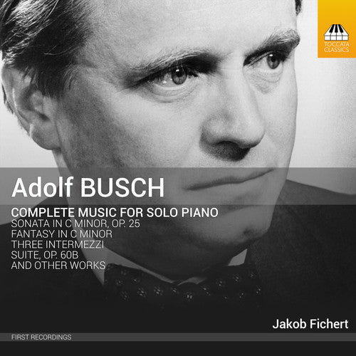 Busch / Fichert: Adolf Busch: Complete Music For Solo Piano - COMPACT DISCS