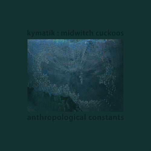 Kymatik: Midwitch Cuckoos: Anthropological Constants - VINYL LP