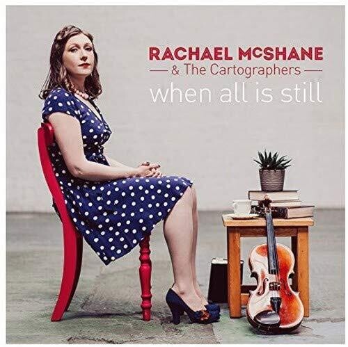 Rachael Mcshane & Cartographers: When All Is Still - COMPACT DISCS