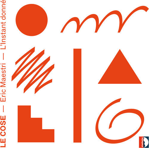 Maestri / L'Instant Donne: Eric Maestri: Le Cose L'Instant donne - COMPACT DISCS