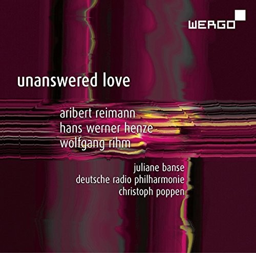 Henze / Reimann / Rihm / Banse / Poppen: Unanswered Love - COMPACT DISCS