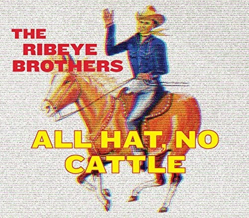 The Ribeye Brothers: All Hat No Cattle - COMPACT DISCS
