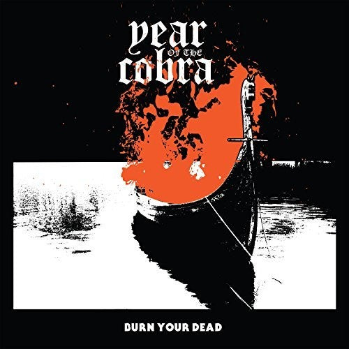 Year of the Cobra: Burn Your Dead - COMPACT DISCS