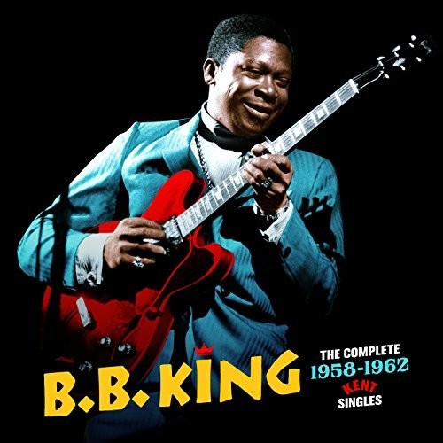 B.B. King: Complete 1958-1962 Kent Singles + 3 Bonus Tracks - COMPACT DISCS
