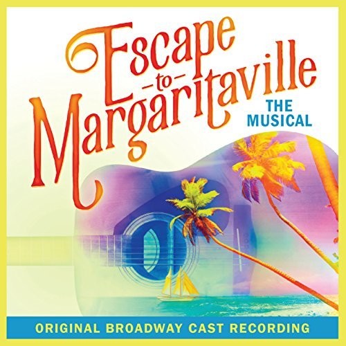 Escape to Margaritaville / Original Broadway Cast: Escape To Margaritaville - COMPACT DISCS