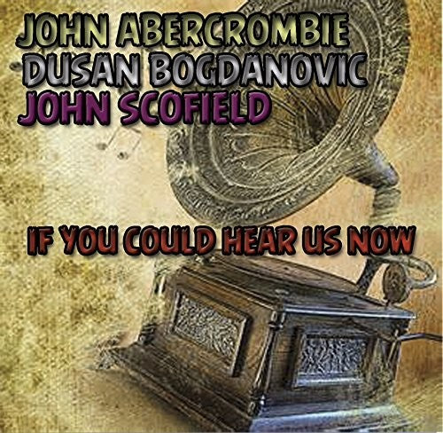 Abercrombie, John / Bogdanovic, Dusan: If You Could Hear Us Now - COMPACT DISCS