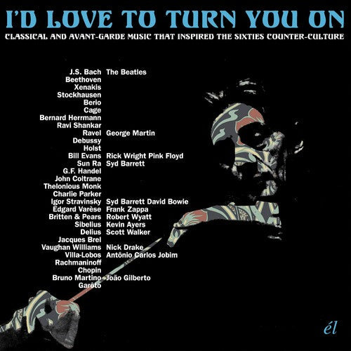 I'D Love to Turn You on: Classical & Avant-Garde: I'd Love To Turn You On: Classical & Avant-Garde Music That InspiredThe Counter-Culture / Various - COMPACT DISCS