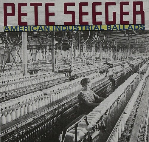 Pete Seeger: American Industrial Ballads - COMPACT DISCS