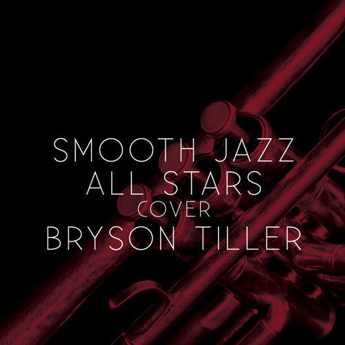 The Smooth Jazz All Stars: Smooth Jazz All Stars Cover Bryson Tiller - COMPACT DISCS