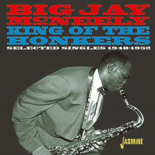 Big Jay McNeely: King Of The Honkers: Selected Singles 1948-1952 - COMPACT DISCS