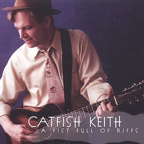 Catfish Keith: A Fist Full Of Riffs - COMPACT DISCS