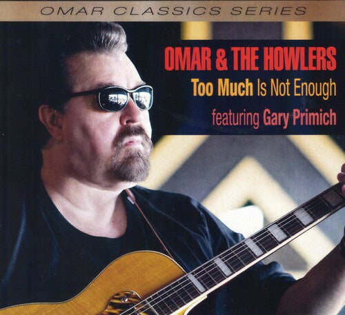 Omar & the Howlers: Too Much Is Not Enough - COMPACT DISCS