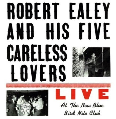 Robert Ealey & His Five Careless Lovers: Live At The New Blue Bird Nite Club - VINYL LP