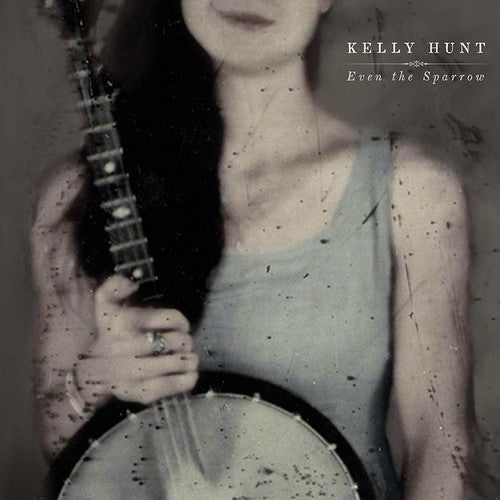 Kelly Hunt: Even The Sparrow - COMPACT DISCS