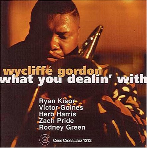 Wycliffe Gordon: What You Dealin' With - COMPACT DISCS