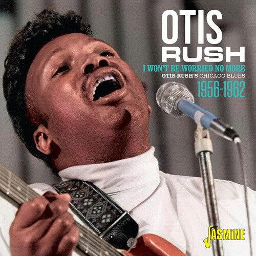 Otis Rush: Otis Rush's Chicago Blues 1956-1962: I Won't Be Worried No More - COMPACT DISCS