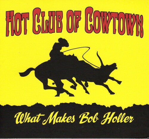 The Hot Club of Cowtown: What Makes Bob Holler - COMPACT DISCS