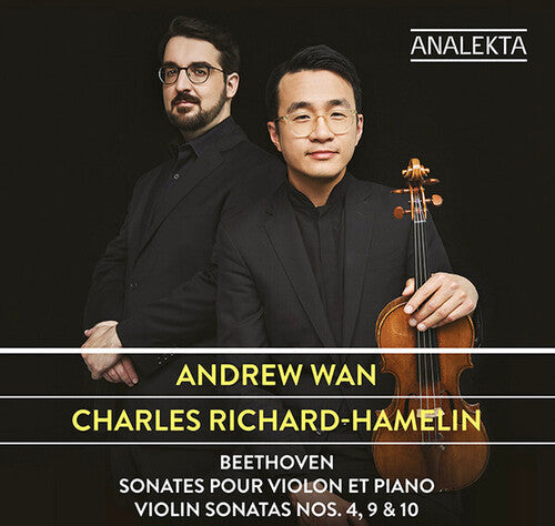 Beethoven / Wan, Andrew / Richard-Hamelin, Charles: Beethoven: Sonatas Pour Violon Et Piano 4 9 & 10 - COMPACT DISCS