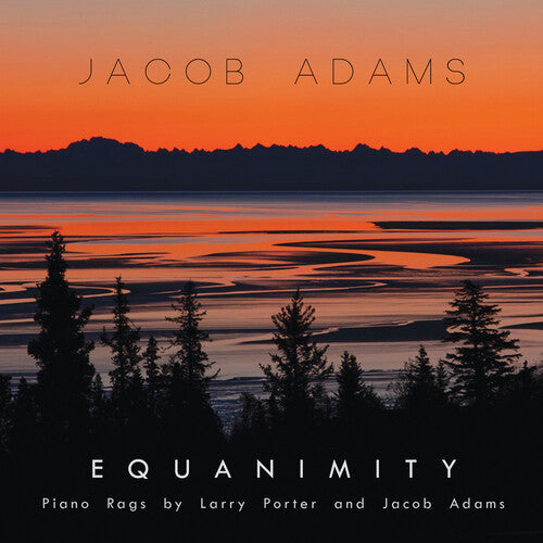 Jacob Adams: EQUANIMITY: PIANO RAGS BY LARRY PORTER & JACOB ADAMS - COMPACT DISCS