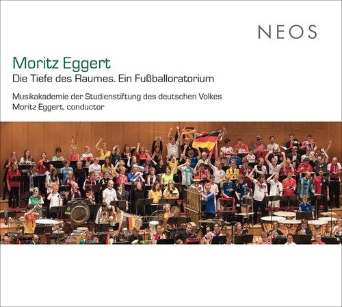 Moritz Eggert: Die Tiefe Des Raumes Ein Fussballoratorium - COMPACT DISCS
