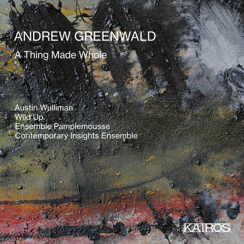 Wulliman, Austin & Wild Up & Ensemble Pamplemouse: Andrew Greenwald: A Thing Made Whole - COMPACT DISCS