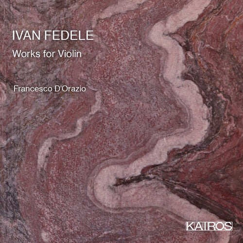 Francesco D'orazio & Francesco Abbresci: Ivan Fedele: Works For Violin - COMPACT DISCS