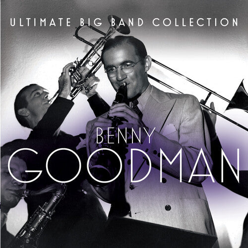 Benny Goodman: Ultimate Big Band Collection: Benny Goodman - COMPACT DISCS