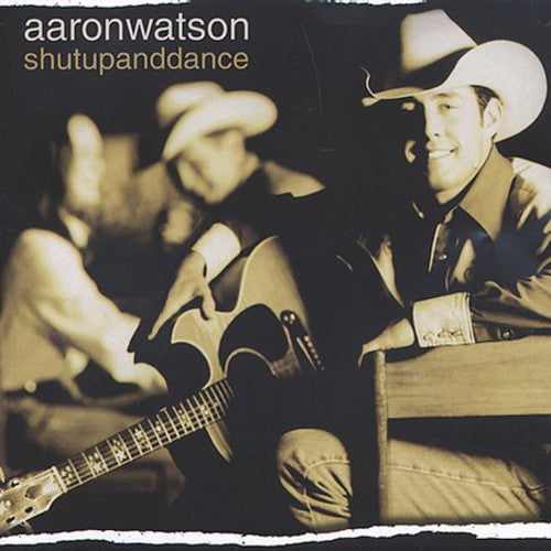 Aaron Watson: Shutupanddance - COMPACT DISCS