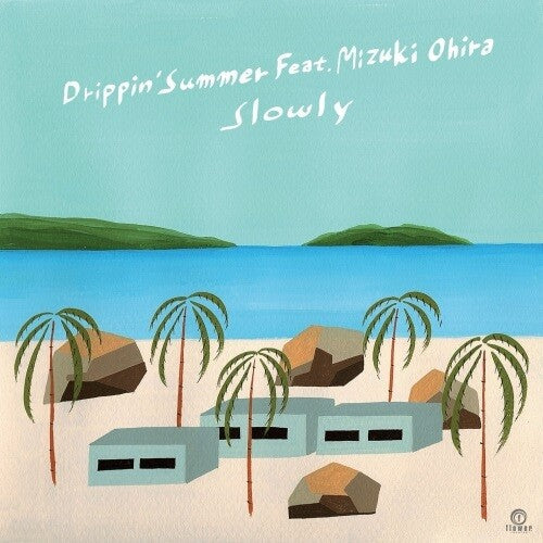 Slowly: Drippin' Summer feat. Mizuki Ohira - 7-INCH SINGLE