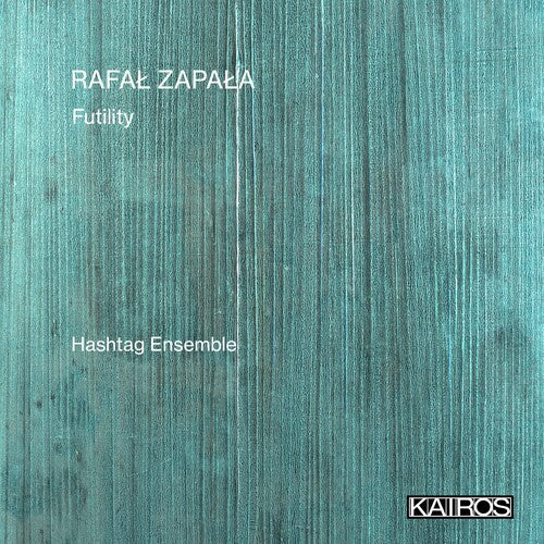 Hashtag Ensemble: Rafal Zapala: Futility - COMPACT DISCS