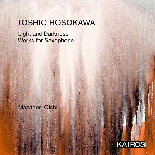 Toshio Hosokawa: Light And Darkness: Works For Saxophone - COMPACT DISCS
