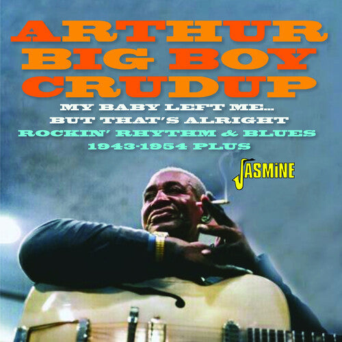 Arthur Crudup Big Boy: My Baby Left Me... But That'S Alright: Rockin' Rhythm & Blues 1943-1954 Plus - COMPACT DISCS