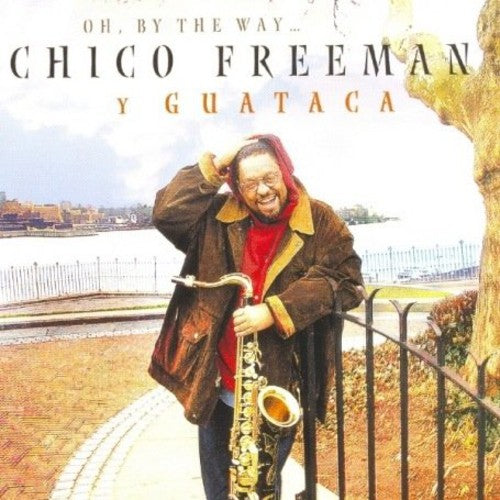 Chico Freeman & Guataca: Oh By the Way - COMPACT DISCS