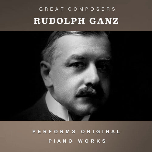 Rudolph Ganz: The Condon Collection: Masters of The Piano Roll - COMPACT DISCS