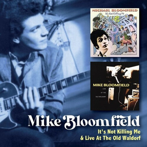 Mike Bloomfield: It's Not Killing Me / Live At The Old Waldorf - COMPACT DISCS
