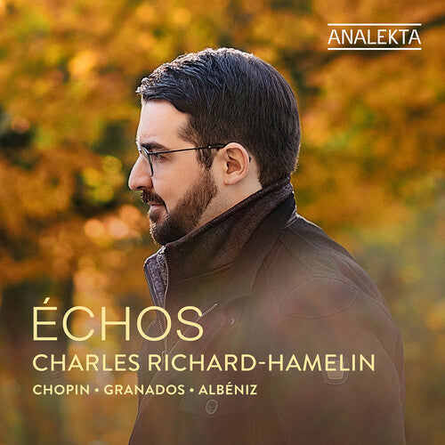 Charles Richard-Hamelin: Chopin, Granados & Albeniz: Echos - COMPACT DISCS