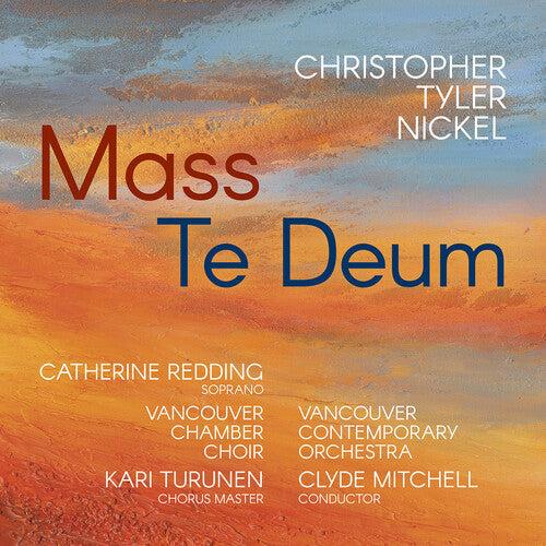 Vancouver Chamber Choir: Christopher Tyler Nickel: Mass; Te Deum - COMPACT DISCS