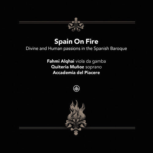 Quiteria Munoz Fahmi Alqhai: Spain On Fire - Divine and human passions in the Spanish Baroque - COMPACT DISCS