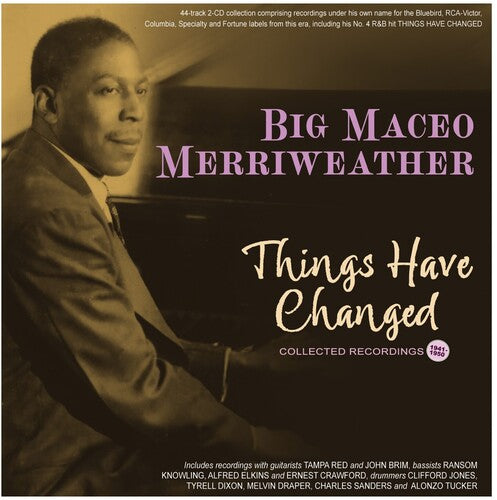 Big Maceo Merriweather: Things Have Changed: Collected Recordings 1941-50 - COMPACT DISCS