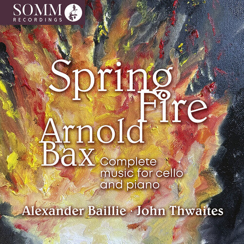 Alexander Baillie: Arnold Bax: Spring Fire - Complete Music for Cello & Piano - COMPACT DISCS