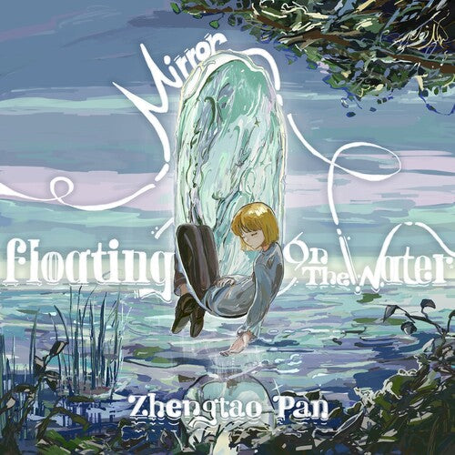 Zhengtao Pan: Mirror, Floating on the Water - COMPACT DISCS