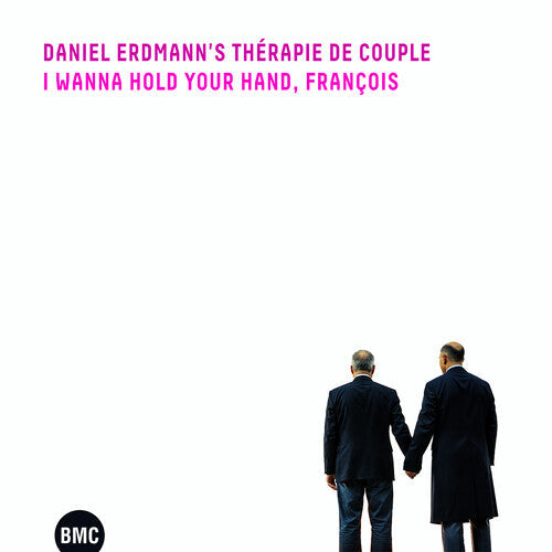 Daniel Erdmann's Therapie De Couple: I Wanna Hold Your Hand, Francois - COMPACT DISCS