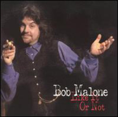 Bob Malone: Like It or Not - COMPACT DISCS