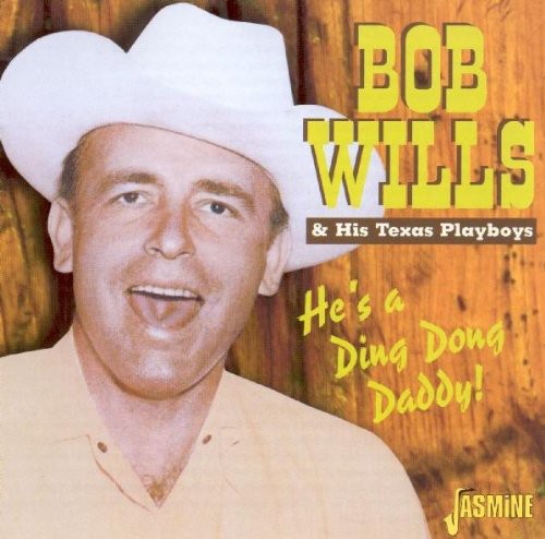Bob Wills & His Texas Playboys: He's a Ding Dong Daddy - COMPACT DISCS