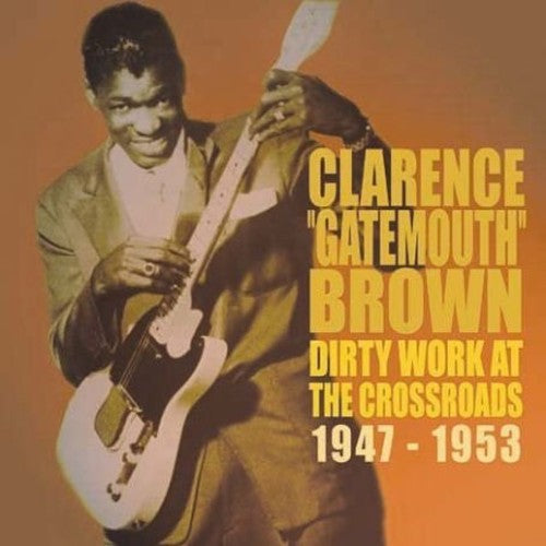 Clarence Brown Gatemouth: Dirty Works at the Crossroads 1947-1953 - COMPACT DISCS