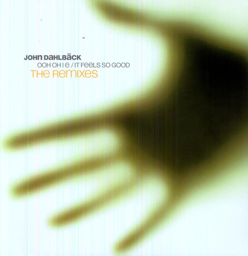John Dahlbäck: Ooh Oh I E/It Feels So Good-Remixes - 12-INCH SINGLE