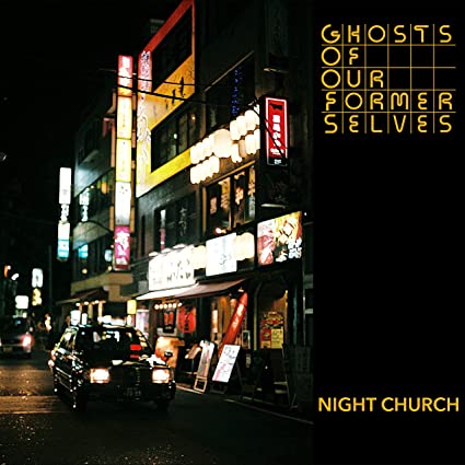 Ghosts Of Our Former Selves: Night Church - VINYL LP