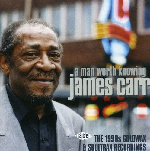 James Carr: Man Worth Knowing: 1990s Goldwax & Soultrax - COMPACT DISCS