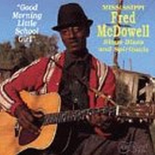 Mississippi Fred McDowell: Good Morning Little Schoolgirl - COMPACT DISCS