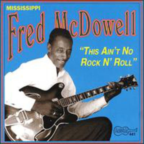 Mississippi Fred McDowell: This Ain't No Rock & Roll - COMPACT DISCS